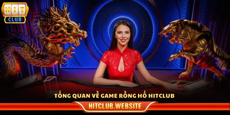 Khái quát về game rồng hổ Hitclub