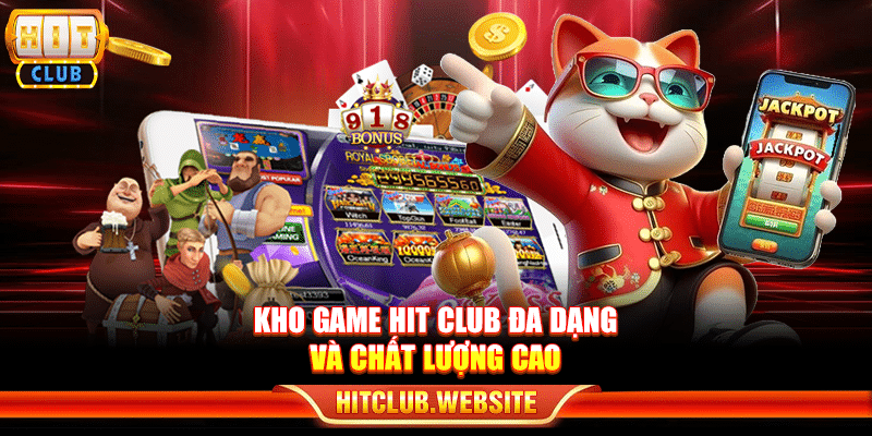 Kho game Hit Club đa dạng và chất lượng cao